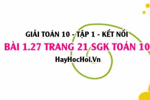 Giải bài 1.27 trang 21 Toán 10 Tập 1 SGK Kết nối tri thức